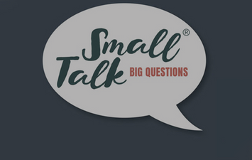 Small Talk: Big Questions