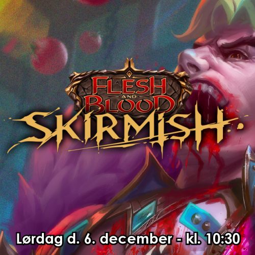 Flesh and Blood Skirmish 13 - Lørdag d. 6/12