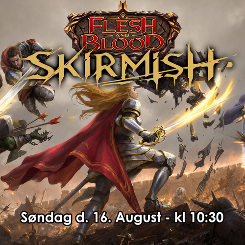 Flesh and Blood Skirmish 15 - Søndag den 16. August