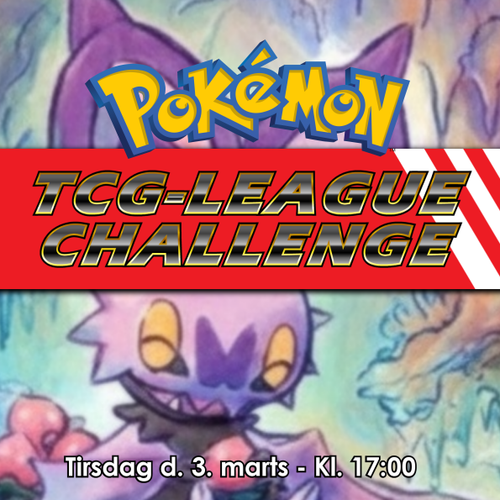 Pokémon TCG League Challenge - Tirsdag d. 03/03