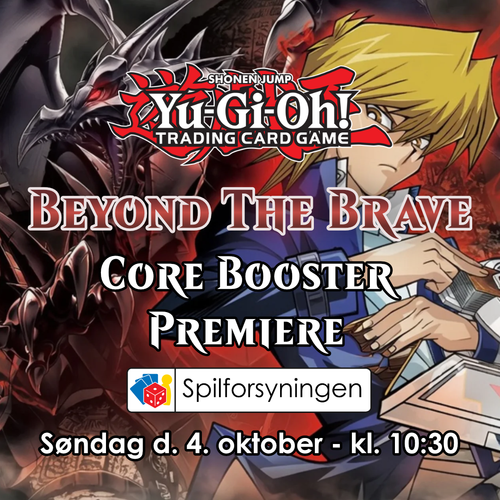Yu-Gi-Oh! Beyond The Brave - Core Booster Premiere - 4. oktober