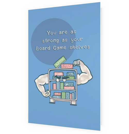 Postkort: You Are As Strong As Your Board Game Shelves 